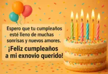 Feliz cumpleaños, exnovio. Que tengas un buen día y que todo salga como planeado, que brindes con los tuyos y que tengas un buen año.